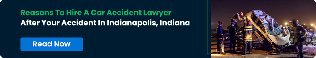 Reasons To Hire A Car Accident Lawyer After Your Accident In Indianapolis, Indiana.