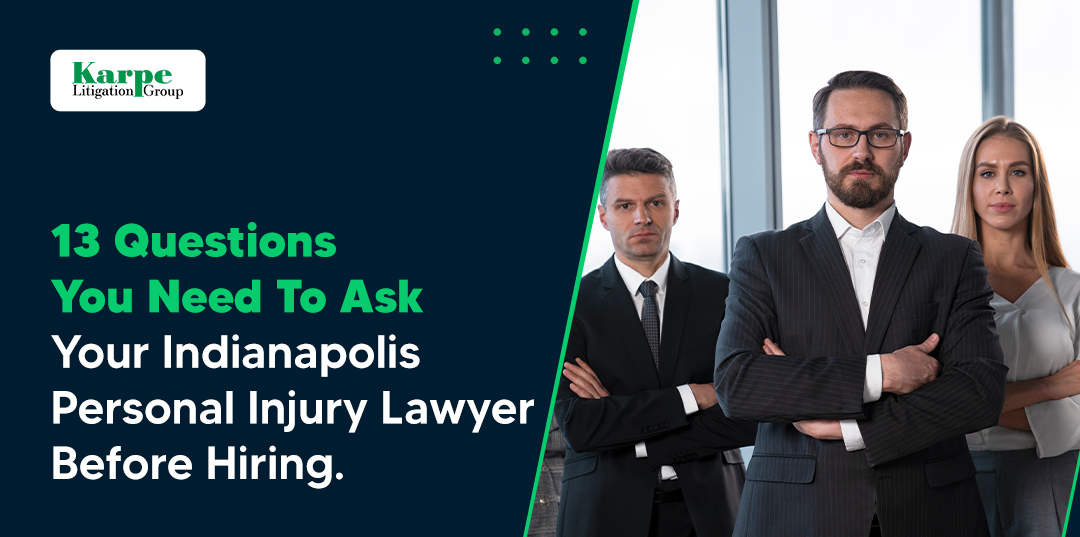 13 Questions You Need to Ask Your Indianapolis Personal Injury Lawyer Before Hiring