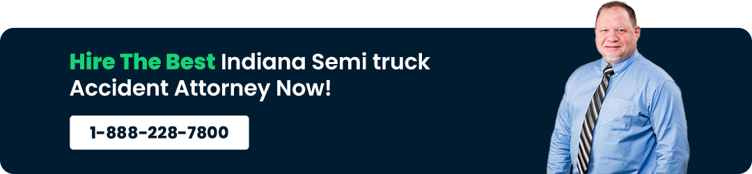 Hire the best Indiana semi truck accident attorney now