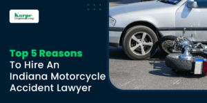 Top 5 Reasons To Hire An Indiana Motorcycle Accident Attorney