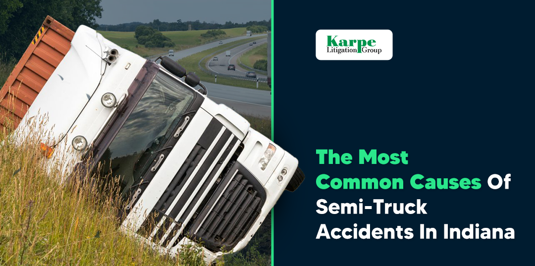 The Most Common Causes of Semi-Truck Accidents In Indiana