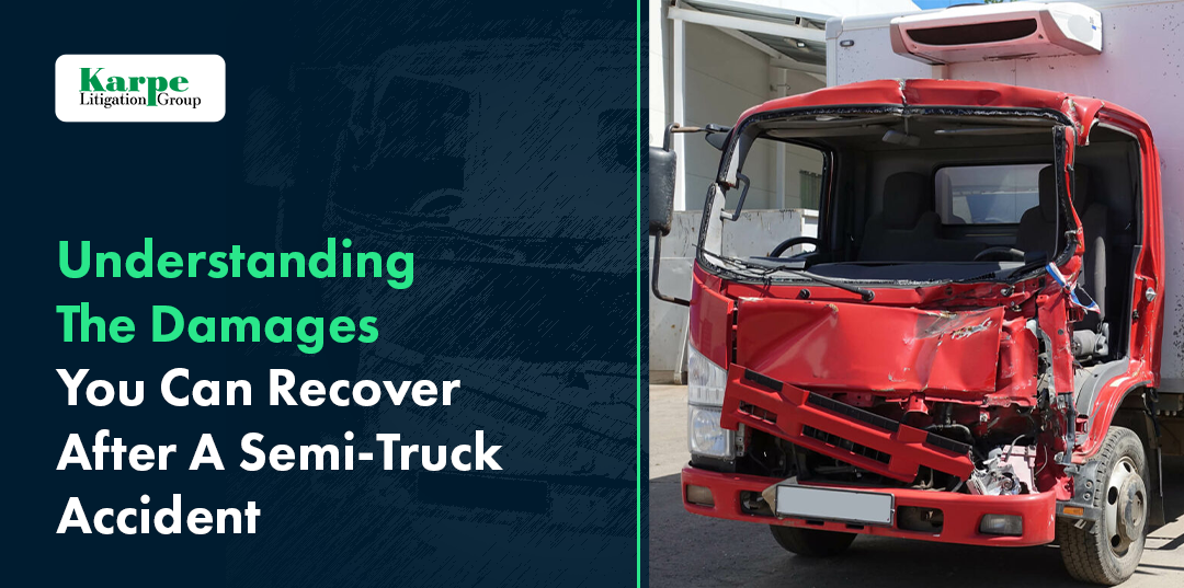 Understanding The Damages You Can Recover After A Semi-Truck Accident