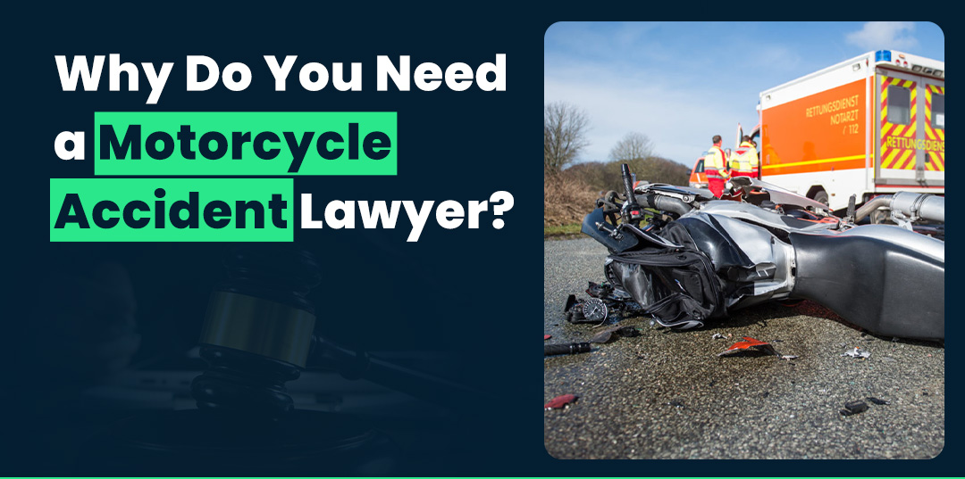 Why Do You Need Motorcycle Accident Lawyer?